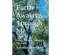 Earth Awakens Through Me: Poetry Written During the Pandemic