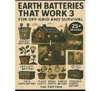Earth Batteries That Work Book 3: For Off-Grid And Survival