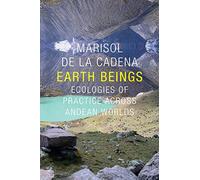 Earth Beings: Ecologies of Practice across Andean Worlds (The Lewis Henry Morgan Lectures)