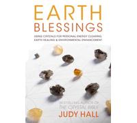 Earth Blessings: Using Crystals For Personal Energy Clearing, Earth Healing & Environmental Enhancement