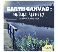 EARTH CANVAS: NATURE SCENERY: Coloring the Masterpiece: Nature's Beauty