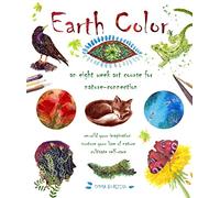 Earth Color: An Eight Week Course for Nature-Connection (Wellness & Green Living)