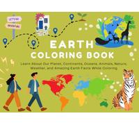 Earth Coloring Book for Kids: Learn About Our Planet, Continents, Oceans, Animals, Nature, Weather, and Amazing Earth Facts While Coloring (Learn & Color Adventure Series)