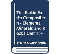 Earth Composition - Elements, Minerals and Rocks (Unit 1) (Course S237)