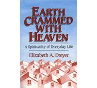 Earth Crammed with Heaven: A Spirituality of Everyday Life