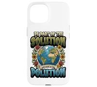 Earth Day Be Part Of The Solution Environmental Protection Case for iPhone 15