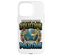 Earth Day Be Part Of The Solution Environmental Protection Case for iPhone 15 Pro Max