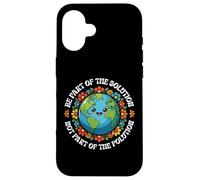 Earth Day Be Part Of The Solution Environmental Protection Case for iPhone 16