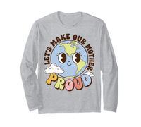 Earth Day Environmental Awareness Let's Make Our World Proud Long Sleeve T-Shirt