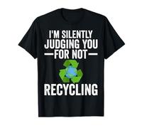 Earth Day I'm Silently Judging You For Not Recycling T-Shirt