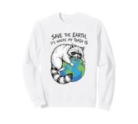 Earth Day Save The Earth Its Where My Trash Is Funny Raccoon Sweatshirt