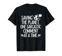 Earth Day Saving The Planet One Sarcastic Comment at A Time T-Shirt
