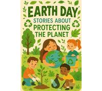 Earth Day Stories About Protecting the Planet: Grow with Earth Day Stories About Protecting the Planet, Nature & Kindness! (Perfect for Young Environmental Heroes)