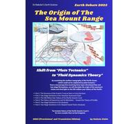Earth Debate 2025 The Origin of The Sea Mount Range: Shift from Plate Tectonics to Fluid Dynamics Theory