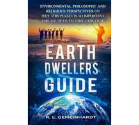 Earth Dwellers Guide - Environmental Philosophy and Religious Perspectives On Why This Planet Is So Important For All Of Us To Take Care Of It: Why We ... To Insure The Quality Of Our Environmental