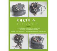 Earth & Elegance ~ A Bohemian's Guide to Creating Artisan Leather Jewelry: Volume Two: Stringing & Crimping, Binding, and Assemblage