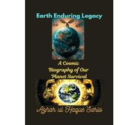 Earth Enduring Legacy: A Cosmic Biography of Our Planet Survival