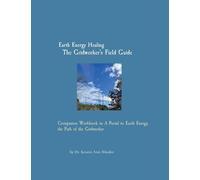 Earth Energy Healing The Gridworker's Field Guide: Companion Workbook to A Portal to Earth Energy, the Path of the Gridworker