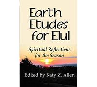 Earth Etudes for Elul: Spiritual Reflections for the Season: 1