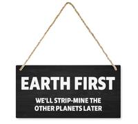 Earth First We'll Strip-Mine The Other Planets Later Wooden Sign Decorative Funny Office Wood Sign Home Office Decor Rustic Farmhouse Square Desk Decor Sign 12 X 6 Inches