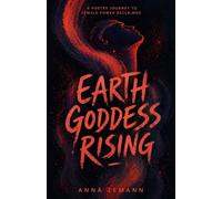 Earth Goddess Rising: a poetry journey to female power reclaimed