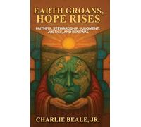 Earth Groans, Hope Rises: Faithful Stewardship, Judgment, Justice, and Renewal