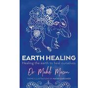Earth Healing: Healing the Earth to Heal Ourselves