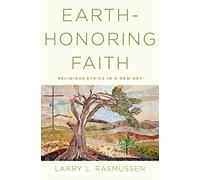 Earth-honoring Faith: Religious Ethics in a New Key