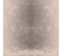 Earth House Hold - When Love Lived