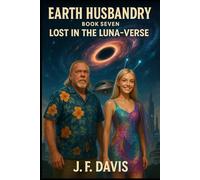 EARTH HUSBANDRY: Book Seven: Lost in the Luna-Verse