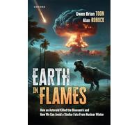 Earth in Flames : How an Asteroid Killed the Dinosaurs and How We Can Avoid a Similar Fate From Nuclear Winter