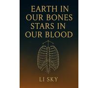 EARTH IN OUR BONES, STARS IN OUR BLOOD: A Book of Embodied Myth, Cosmic Memory & Human Divinity