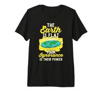 Earth is Flat Your Ignorance is Their Power Science Geek Premium T-Shirt