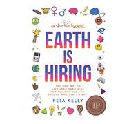 Earth is Hiring: The New way to live, lead, earn and give for millennials and anyone who gives a sh*t