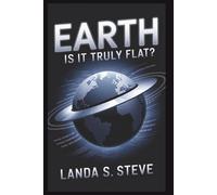 Earth: Is It Truly Flat?: The Psychology and Technology Behind the Revival of a Long-Debunked Theory (RANDOM HISTORIES YOU NEED TO KNOW)