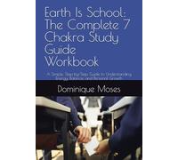 Earth Is School: The Complete 7 Chakra Study Guide Workbook: A Simple, Step-by-Step Guide to Understanding Energy, Balance, and Personal Growth