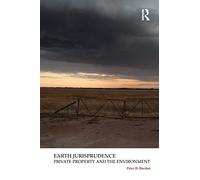Earth Jurisprudence: Private Property and the Environment (Law, Justice and Ecology)