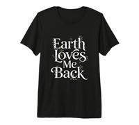 Earth Loves Me Back Love Our Planet - Eco Warrior Statement Premium T-Shirt