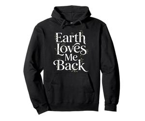 Earth Loves Me Back Love Our Planet - Eco Warrior Statement Pullover Hoodie