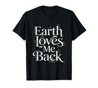 Earth Loves Me Back Love Our Planet - Eco Warrior Statement T-Shirt