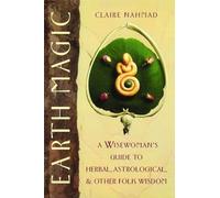 Earth Magic: A Wisewoman's Guide to Herbal, Astrological, and Other Folk Wisdom