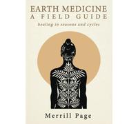 Earth Medicine : A Field Guide: healing in seasons and cycles