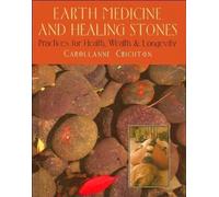 Earth Medicine and Healing Stones: Practices for Health, Wealth & Longevity: 1
