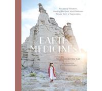 Earth Medicines: Ancestral Wisdom, Healing Recipes, and Wellness Rituals from a Curandera