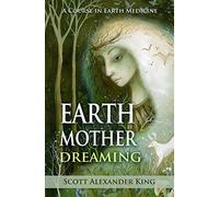 Earth Mother Dreaming: A Course in Earth Medicine