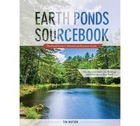 Earth Ponds Sourcebook: The Pond Owner's Manual and Resource Guide