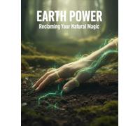 Earth Power: Reclaiming Your Natural Magic