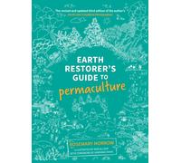 Earth Restorer's Guide to Permaculture : The revised and updated third edition of the author's Earth User's Guide to Permaculture