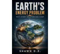 Earth’s Energy Problem: Why Every Solution Has a Cost