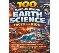 EARTH’S WILDEST SECRETS FOR KIDS: 100 Mind-Blowing Volcano, Earthquake, & Natural Disaster Facts in a Funny STEM Survival Adventure (Ages 9-12) ... Lab: 100 Mind-Blowing Facts STEM Adventures)